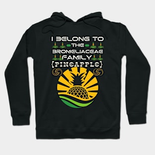 I Belong to the Bromeliaceae Family Pineapple (Ananas Comosus) Hoodie